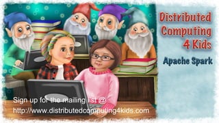 Sign up for the mailing list @
http://www.distributedcomputing4kids.com
 