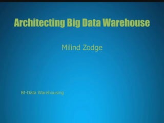 By PresenterMedia.com
Architecting Big Data Warehouse
Milind Zodge
BI-Data Warehousing
 