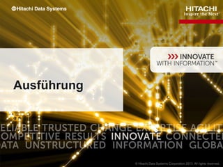CONFIDENTIAL – For use by Hitachi Data Systems employees and other audiences under NDA only.
Ausführung
 