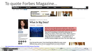 To quote Forbes Magazine…
Source: http://www.forbes.com/sites/lisaarthur/2013/08/15/what-is-big-data/
 