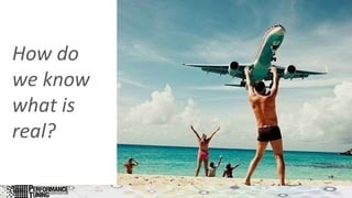 How do
we know
what is
real?
 