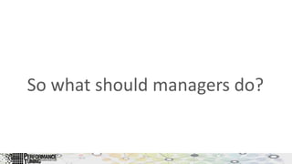 So what should managers do?
 