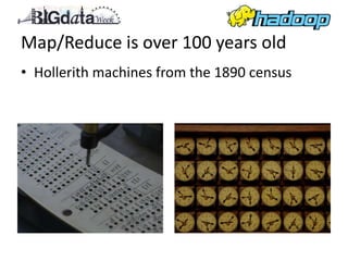 Map/Reduce is over 100 years old
• Hollerith machines from the 1890 census
 