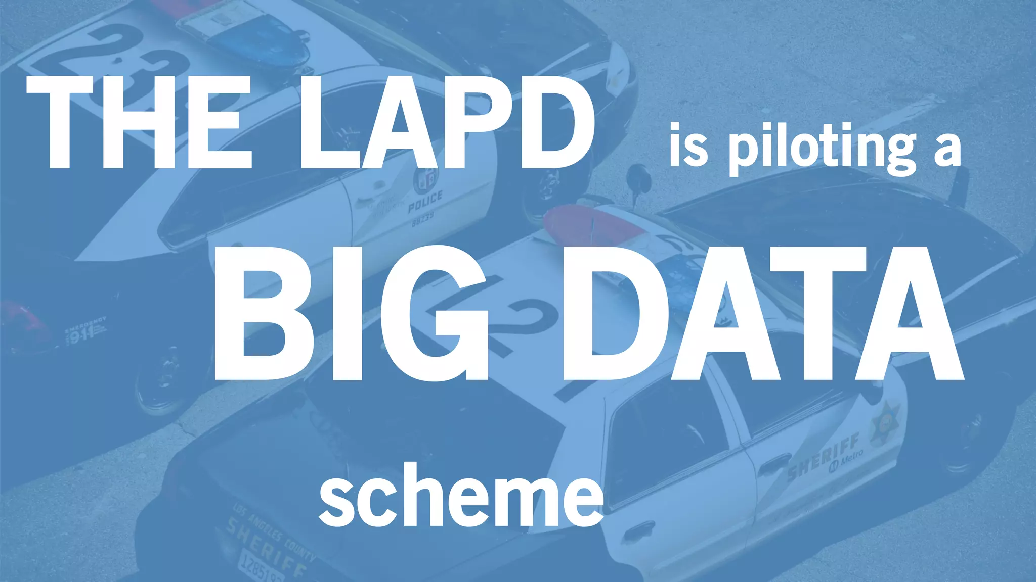 THE LAPD is piloting a
BIG DATA
scheme
 