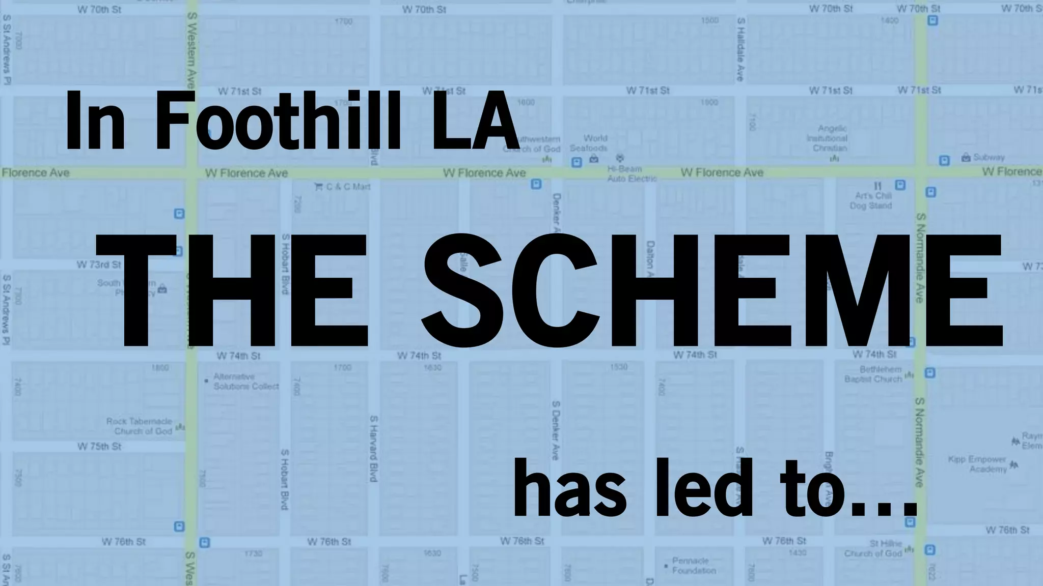 In Foothill LA
THE SCHEME
has led to…
 