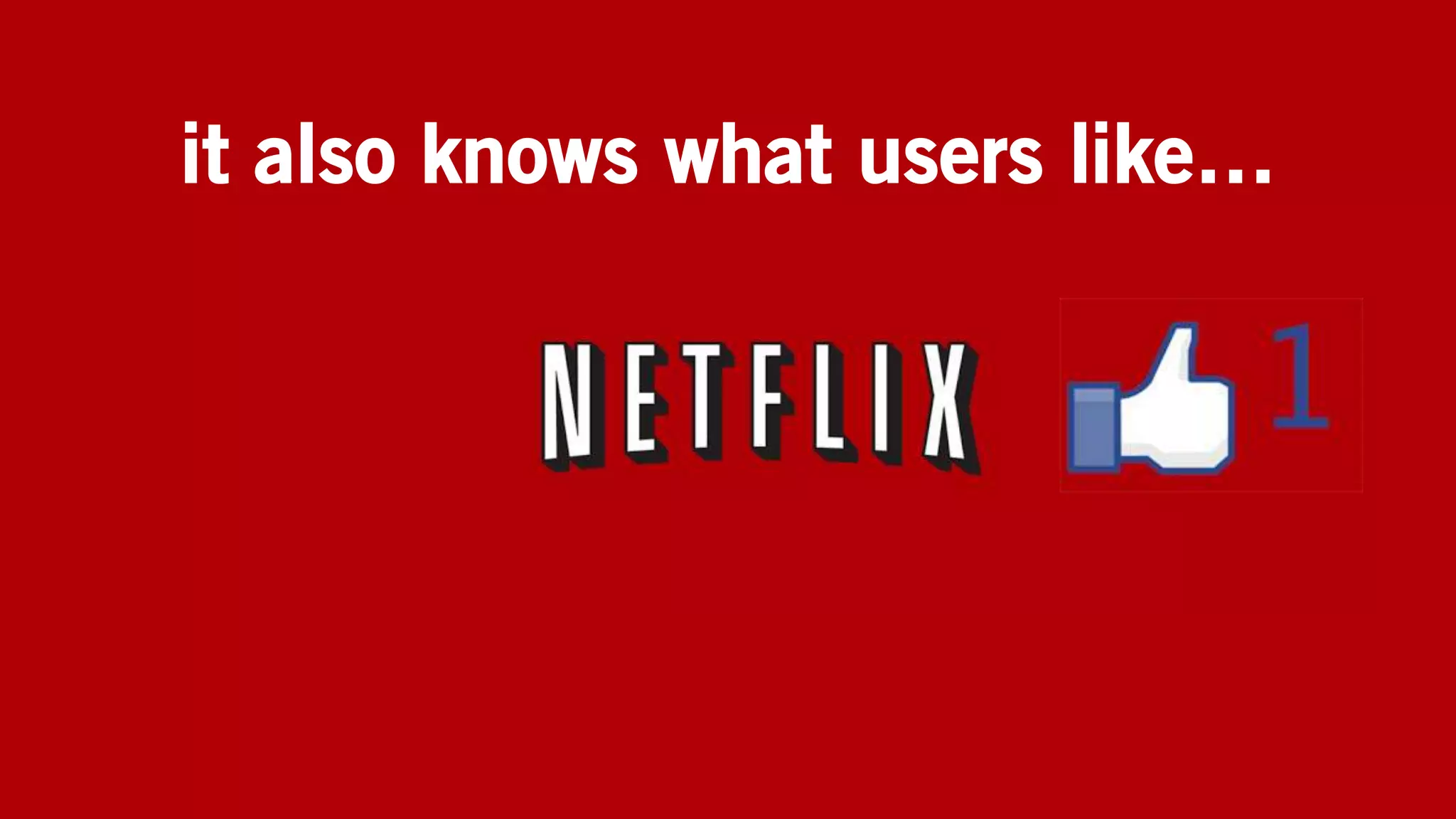 it also knows what users like…
 