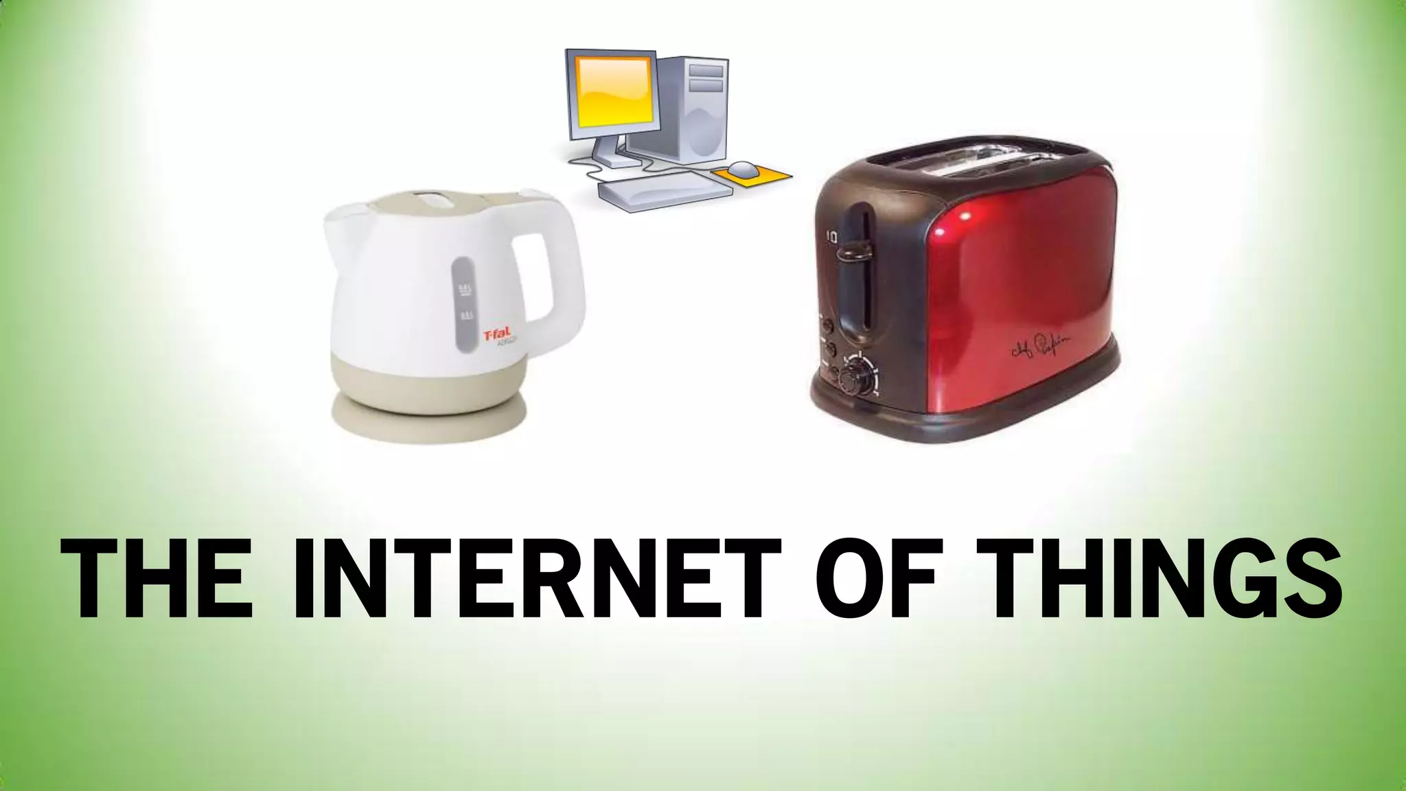 THE INTERNET OF THINGS
 