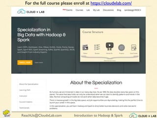 Introduction to Hadoop & SparkReachUs@CloudxLab.com
For the full course please enroll at https://cloudxlab.com/
 
