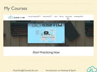 Introduction to Hadoop & SparkReachUs@CloudxLab.com
My Courses
 