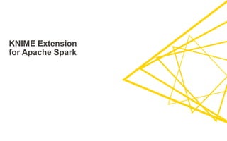 KNIME Extension
for Apache Spark
 