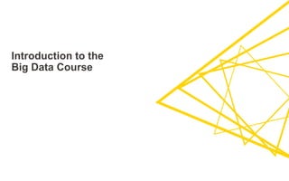 Introduction to the
Big Data Course
 