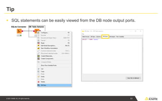 © 2021 KNIME AG. All rights reserved.
Tip
▪ SQL statements can be easily viewed from the DB node output ports.
51
 