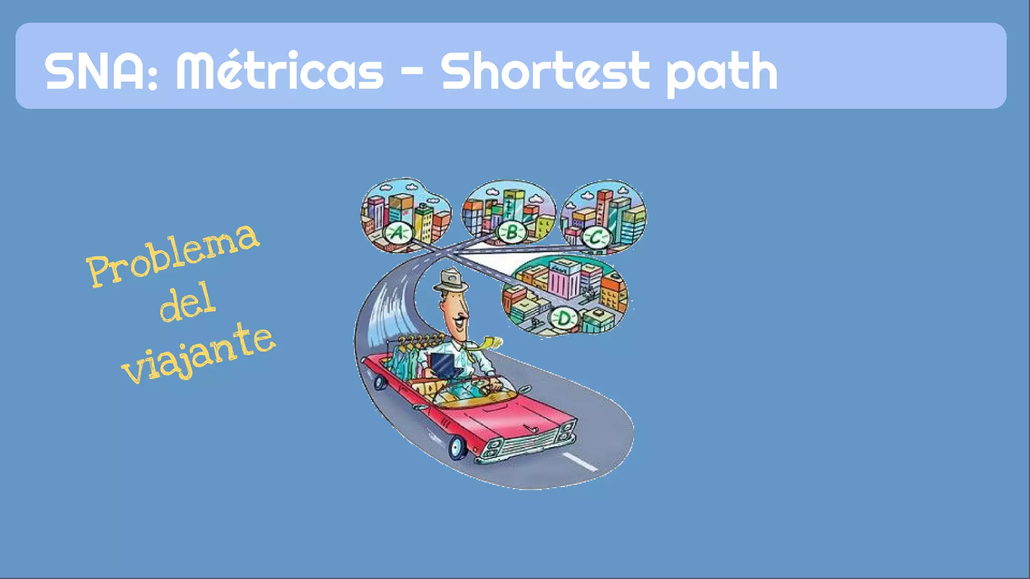 SNA: Métricas - Shortest path
Problema
del
viajante
 