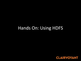 Hands On: Using HDFS
 