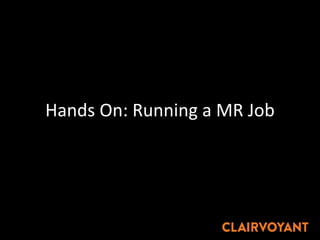 Hands On: Running a MR Job
 