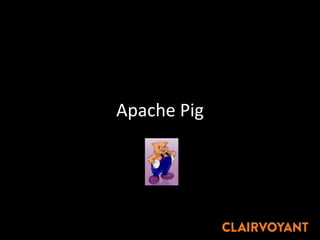 Apache Pig
 