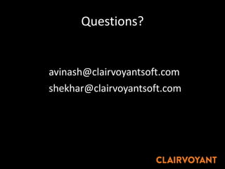 Questions?
avinash@clairvoyantsoft.com
shekhar@clairvoyantsoft.com
 