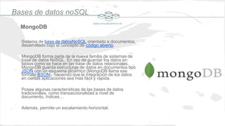 Orientadas a Documentos
Bases de datos noSQL
La arquitectura basada en documentos
utiliza una estructura compleja de datos...
