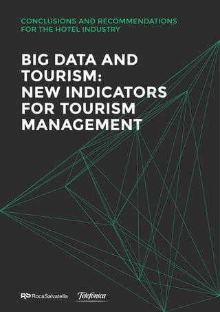 BIG DATA AND
TOURISM:
NEW INDICATORS
FOR TOURISM
MANAGEMENT
CONCLUSIONS AND RECOMMENDATIONS
FOR THE HOTEL INDUSTRY
 
