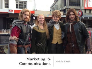 Marketing &
                 Middle Earth
Communications
 
