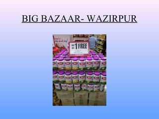 BIG BAZAAR- WAZIRPUR
 