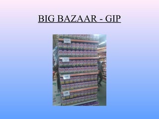 BIG BAZAAR - GIP
 