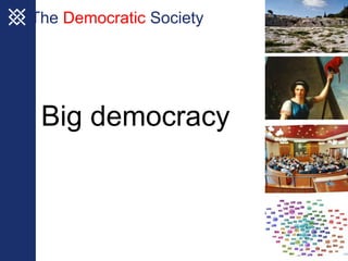 The Democratic Society




 Big democracy
 
