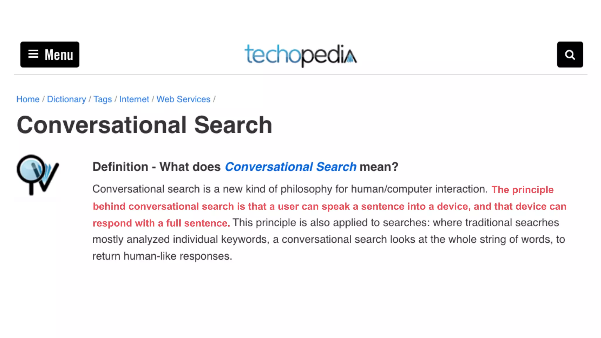 The principle
behind conversational search is that a user can speak a sentence into a device, and that device can
respond with a full sentence.
 
