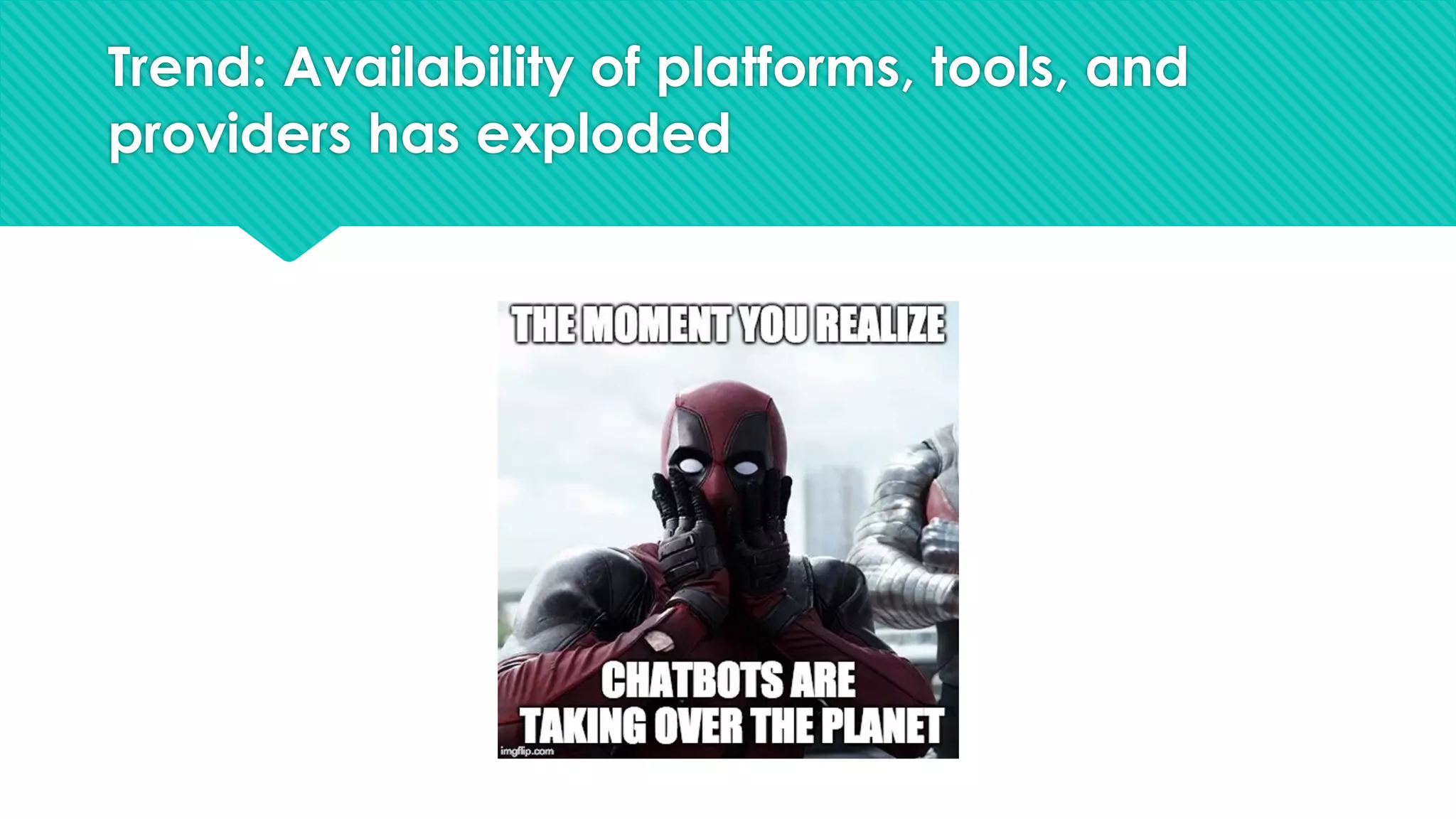 Trend: Availability of platforms, tools, and
providers has exploded
 