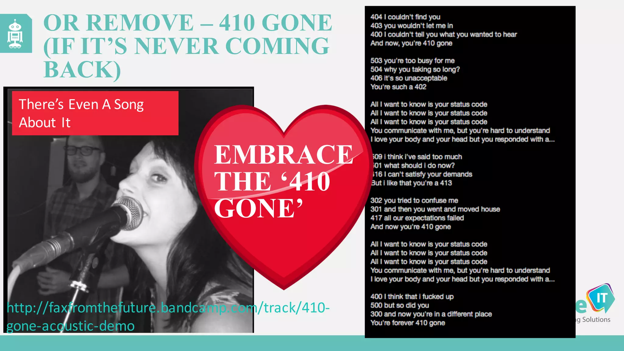 OR REMOVE – 410 GONE
(IF IT’S NEVER COMING
BACK)
http://faxfromthefuture.bandcamp.com/track/410-­‐
gone-­‐acoustic-­‐demo
EMBRACE
THE ‘410
GONE’
There’s	
  Even	
  A	
  Song
About	
  It
 