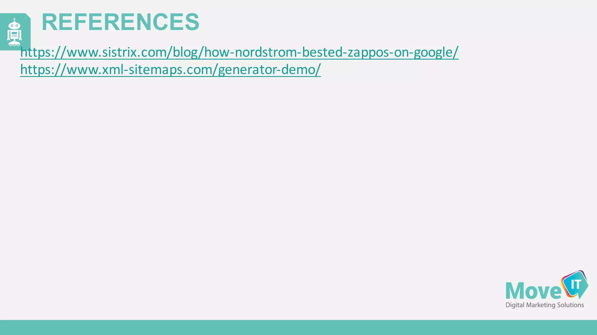 REFERENCES
https://www.sistrix.com/blog/how-­‐nordstrom-­‐bested-­‐zappos-­‐on-­‐google/
https://www.xml-­‐sitemaps.com/generator-­‐demo/
 