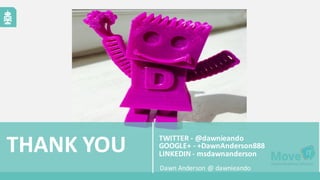 TWITTER	
  -­‐ @dawnieando
GOOGLE+	
  -­‐ +DawnAnderson888
LINKEDIN	
  -­‐ msdawnanderson
THANK	
  YOU
Dawn	
  Anderson	
  @	
  dawnieando
 