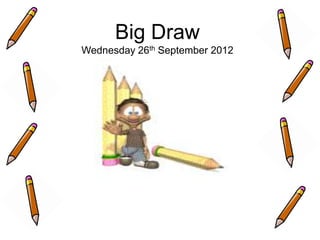 Big Draw
Wednesday 26th September 2012
 