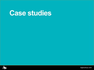 Case studies




               bigducknyc.com
 