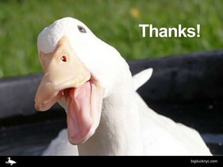 Thanks!




     bigducknyc.com
 