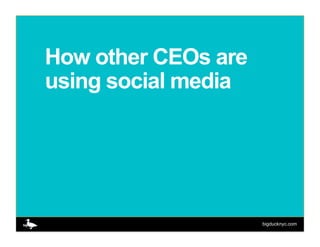 How other CEOs are
using social media




                     bigducknyc.com
 