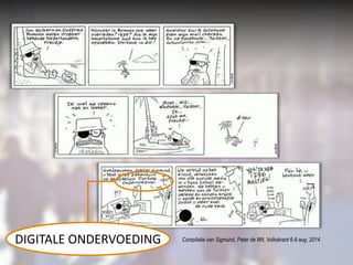 ER KOMT EEN MAN BIJ DE DOKTER... 
Compilatie van Sigmund, Peter de DIGITALE ONDERVOEDING Wit, Volkskrant 6-9 aug. 2014 
 