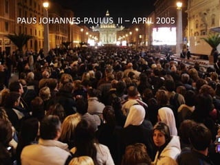 PAUS JOHANNES-PAULUS II – APRIL 2005 
 