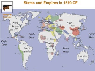 32 
States and Empires in 1519 CE 
States & 
Empires 
 