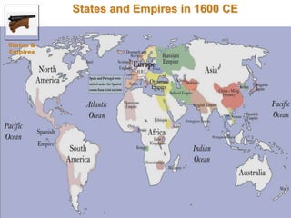 33 
States and Empires in 1600 CE 
States & 
Empires 
 
