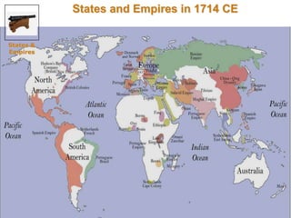 34 
States and Empires in 1714 CE 
States & 
Empires 
 