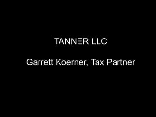 TANNER LLC
Garrett Koerner, Tax Partner
 