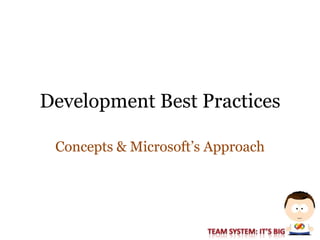 Development Best Practices

 Concepts & Microsoft’s Approach
 