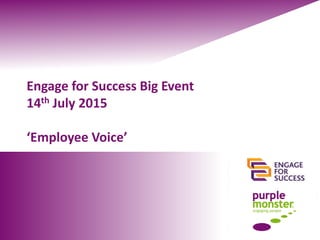 Engage for Success Big Event
14th July 2015
‘Employee Voice’
 