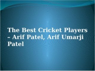 Big experience in Cricket Match – Arif Patel, Arif Patel Preston