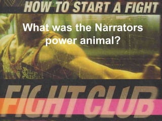 What was the Narrators
   power animal?
 