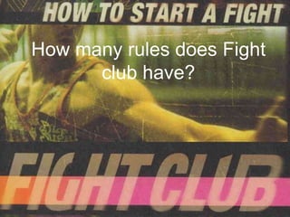 How many rules does Fight
      club have?
 