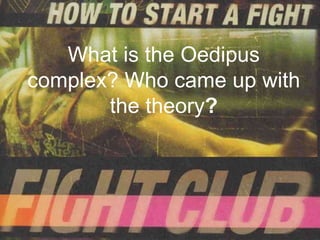 What is the Oedipus
complex? Who came up with
       the theory?
 