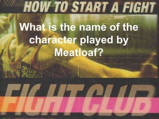 What is the name of the
 character played by
       Meatloaf?
 