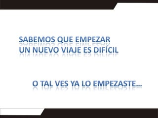 Sabemos que empezar un nuevo viaje es difícilo tal ves ya lo empezaste…